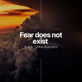 Fear does not exist