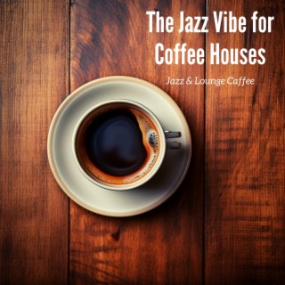 The Jazz Vibe for Coffee Houses