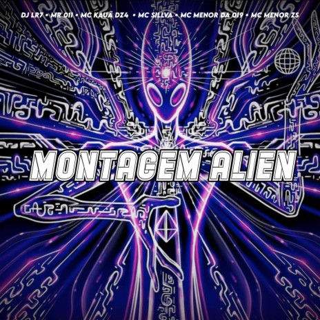 MONTAGEM ALIEN ft. DJ MR 011, MC KAUÃ DA DZ4, DJ LR7, MC SILLVA & MC MENOR DA 019 | Boomplay Music