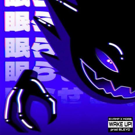 WAKE UP! ft. Morb | Boomplay Music