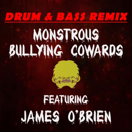 Monstrous Bullying Cowards (Drum & Bass Remix) ft. James O'Brien | Boomplay Music