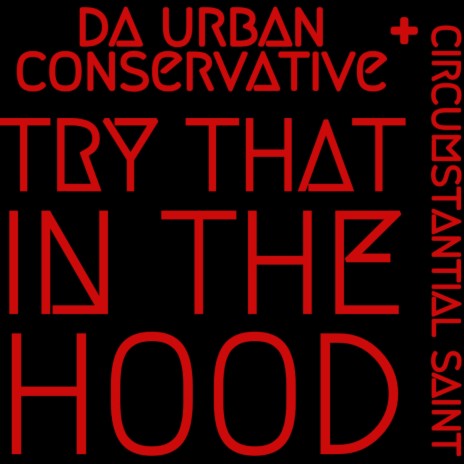Try That In The Hood ft. Da Urban Conservative
