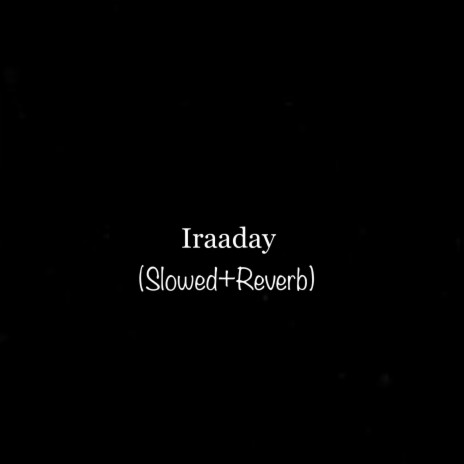 Iraaday - (Slowed+Reverb) (Mix) | Boomplay Music