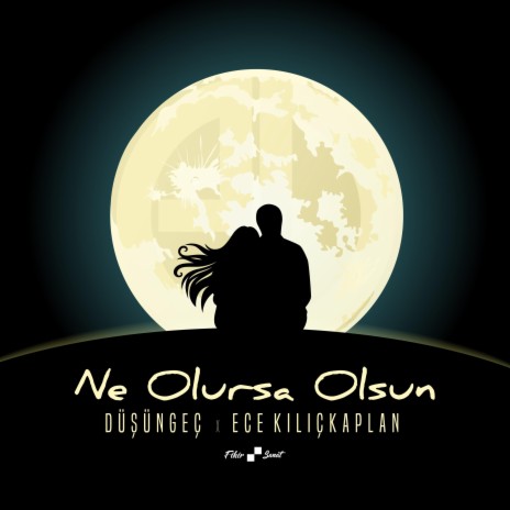 Ne Olursa Olsun (feat. Ece Kılıçkaplan) | Boomplay Music