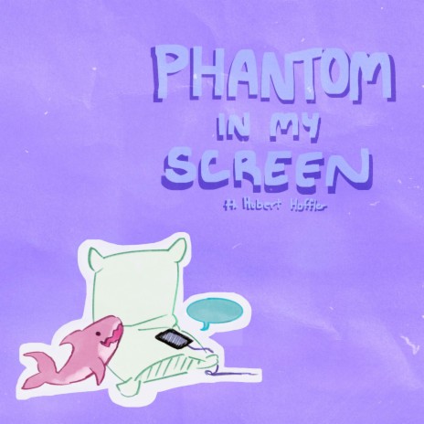 phantom in my screen ft. Hubert Hoffler | Boomplay Music
