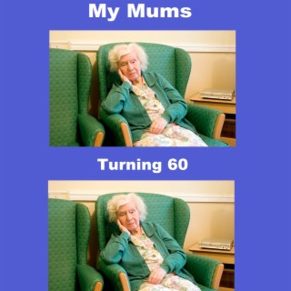 My Mum's Turning 60