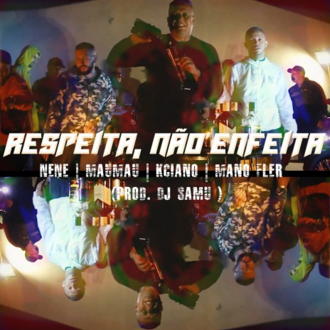 Respeita, Não Enfeita ft. maumau, kciano & MANO FLER | Boomplay Music