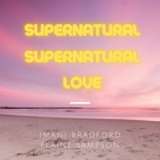 Supernatural Love (feat. Imani Bradford & Elaine Sampson)