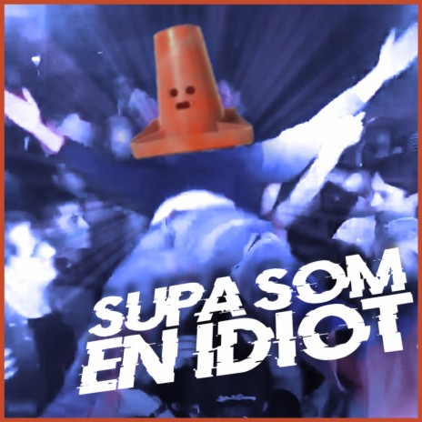 SUPA SOM EN IDIOT | Boomplay Music