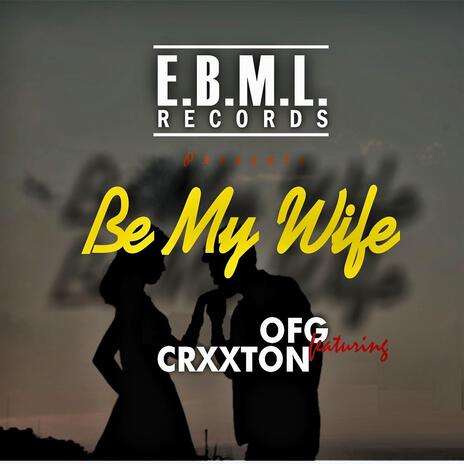 Be My Wife (feat. CRXXTON) | Boomplay Music