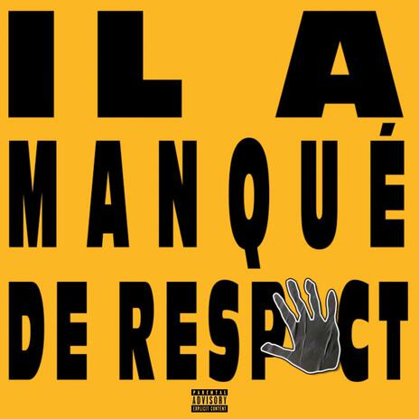 IL A MANQUÉ DE RESPECT ft. Hilton Prod | Boomplay Music