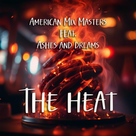 The Heat ft. Ashes and Dreams | Boomplay Music