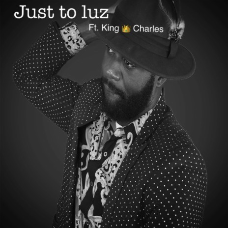 Just to Luz ft. King Charles | Boomplay Music