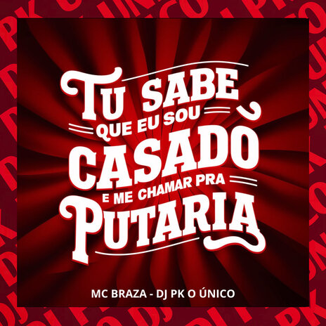 Tu Sabe Que Eu Sou Casado e Me Chamar pra Putaria ft. MC Braza | Boomplay Music