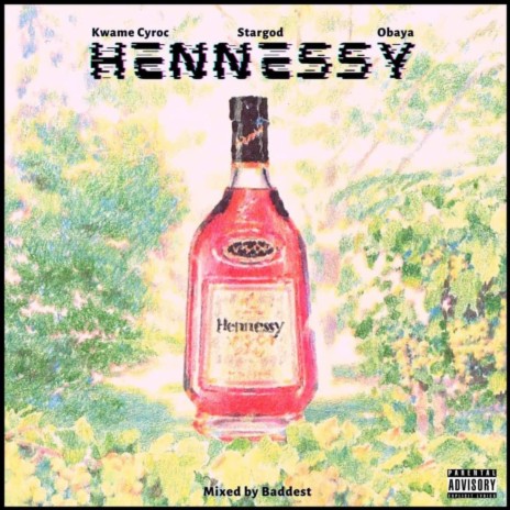 Hennessy (feat. Kwame Cyroc, Stargod) 🅴
