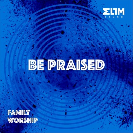 Be Praised: Family Worship | Boomplay Music