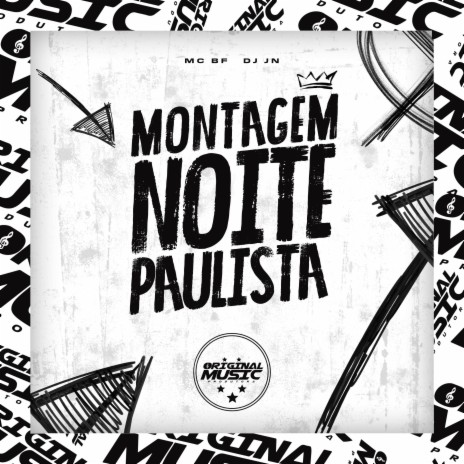 MONTAGEM NOITE PAULISTA ft. MC BF & Original Music Produtora | Boomplay Music