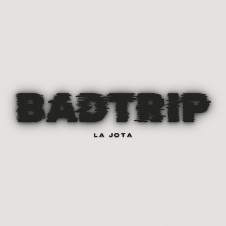 BADTRIP | Boomplay Music