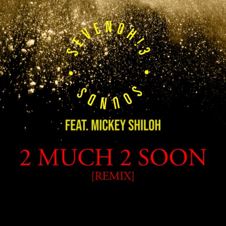 2 Much 2 Soon (Remix) ft. Mickey Shiloh | Boomplay Music