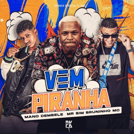 Vem Piranha (Remix Brega Funk) ft. Bruninho Mc & Mr Bim | Boomplay Music