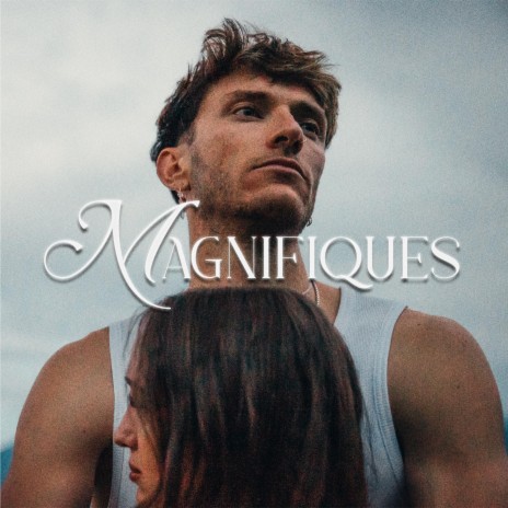 Magnifiques | Boomplay Music