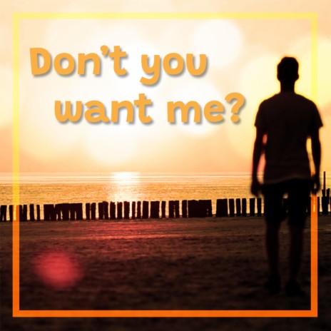 Don't You Want Me | Boomplay Music