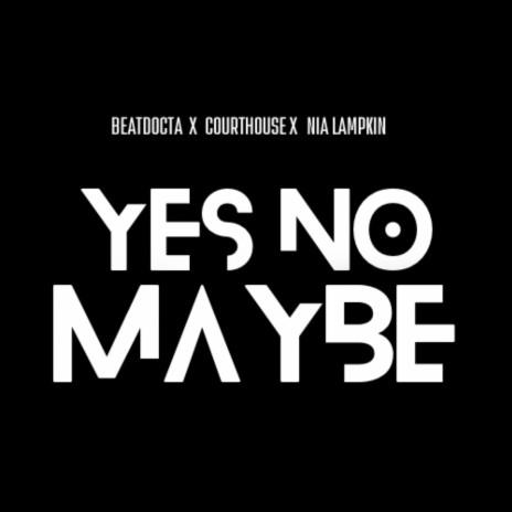 Yes No Maybe ft. CourtHouse & Nia Lampkin | Boomplay Music