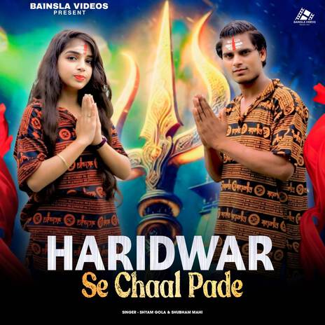 Haridwar Se Chal Pade ft. Shubham Mahi, SK Raghav & Mukti Vikal | Boomplay Music