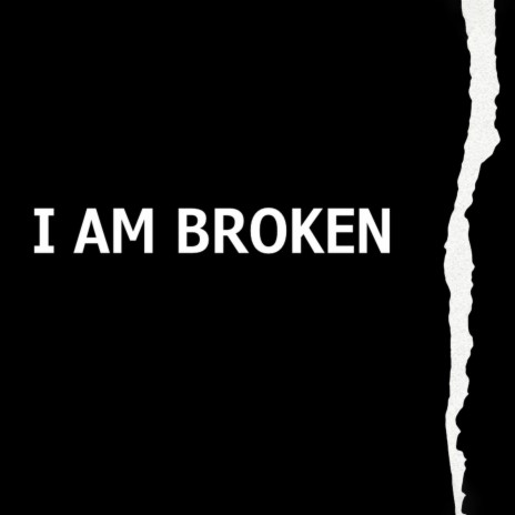 I Am Broken | Boomplay Music