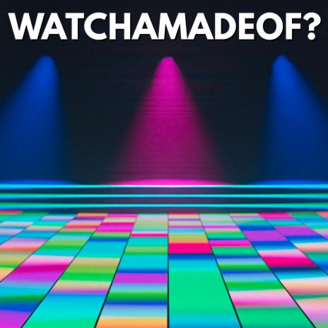 watchamadeof? | Boomplay Music