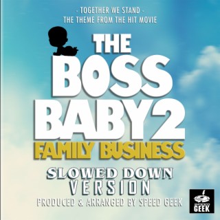 Together We Stand (From The Boss Baby 2: Family Business) (Slowed Down Version)