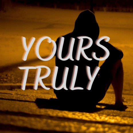 Yours Truly | Boomplay Music