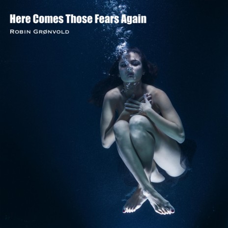 Here Comes Those Fears Again | Boomplay Music