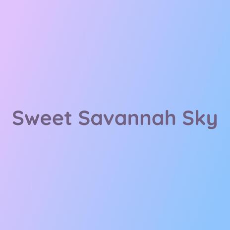 Sweet Savannah Sky | Boomplay Music