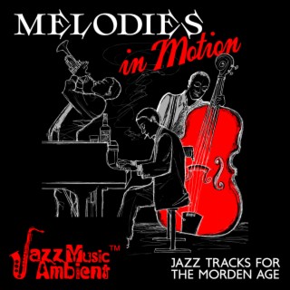 Melodies in Motion: Jazz Tracks for the Morden Age