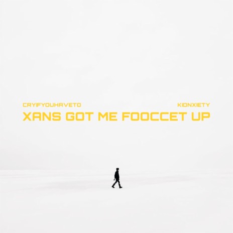 Xan´s Got Me Fooccet Up ft. kidnxiety | Boomplay Music