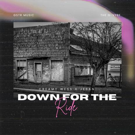 Down for the Ride ft. Creamy Wess & Jesan | Boomplay Music