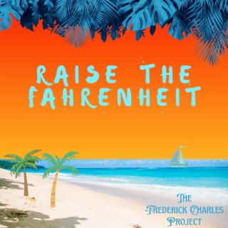 Raise the Fahrenheit