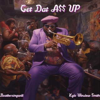 Get Dat A$$ Up