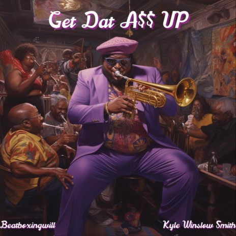 Get Dat A$$ Up ft. Kyle Winslow Smith | Boomplay Music
