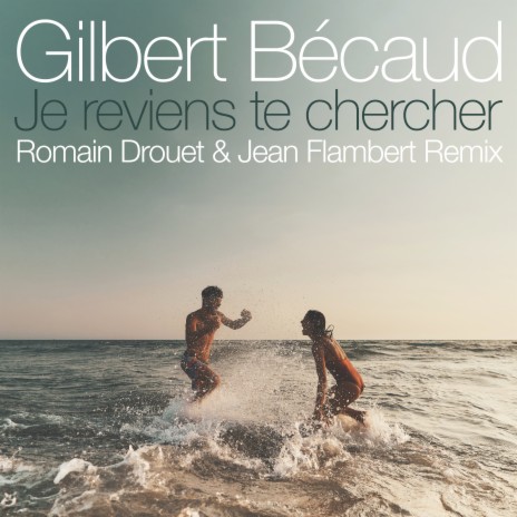 Je reviens te chercher (Romain Drouet & Jean Flambert Remix) | Boomplay Music