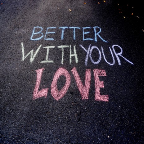 Better With Your Love | Boomplay Music