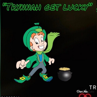 Trynnah Get Lucky