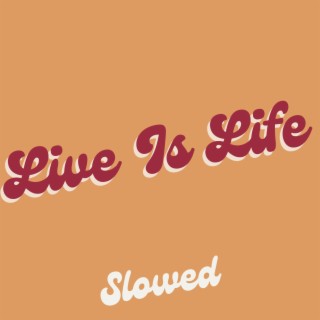 Live Is Life - Slowed