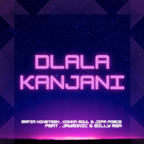 Dlala Kanjani ft. Konka Soul, Jipa Force, Jaymonic & Billy Rsa | Boomplay Music