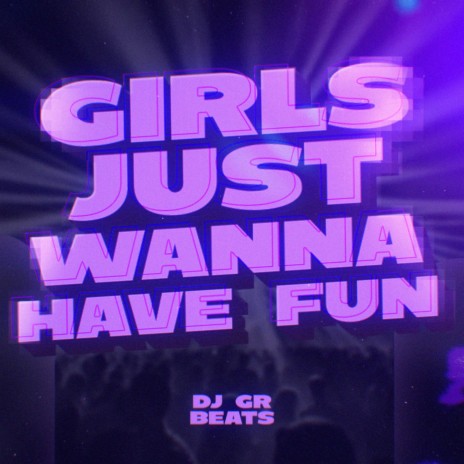 AUTOMOTIVO Girls Just Wanna Have Fun (FUNK) | Boomplay Music
