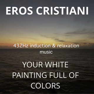 Your White Painting Full Of Colors (432Hz Inductions & Relaxation Music)