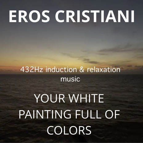 Your White Painting Full Of Colors (432Hz Inductions & Relaxation Music) | Boomplay Music