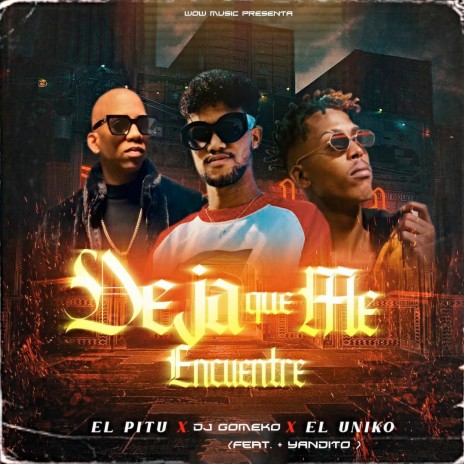 Deja Que Me Encuentre ft. El Uniko, El Pitu & + YANDITO | Boomplay Music