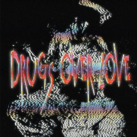 DRUGS OVER LOVE | Boomplay Music